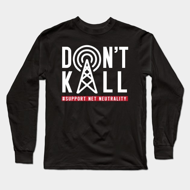 Don't Kill, Support Net Neutrality shirt, save & protect internet t shirt Long Sleeve T-Shirt by BlabberBones